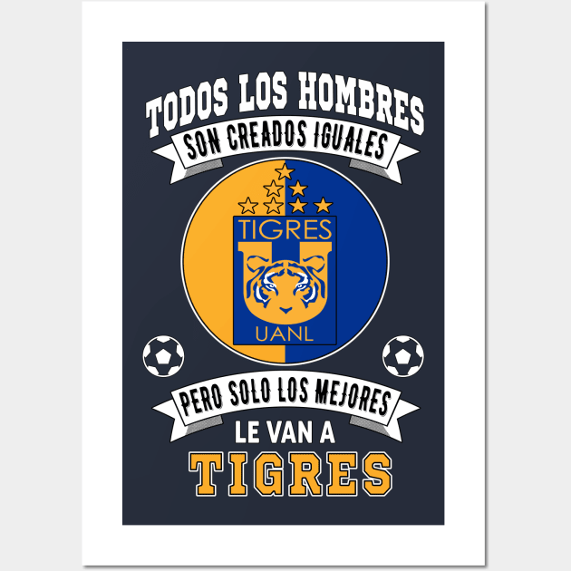 Tigres de la UANL Los Mejores le van a Tigres Futbol Mexicano Wall Art by soccer t-shirts